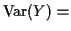$\displaystyle {\rm Var}(Y) =$