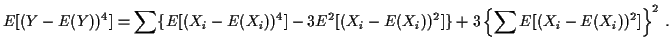 $\displaystyle E[(Y-E(Y))^4] =
\sum \{E[(X_i-E(X_i))^4] -3E^2[(X_i-E(X_i))^2]\}
+ 3 \left\{\sum E[(X_i-E(X_i))^2]\right\}^2\, .
$