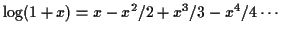 $\displaystyle \log(1+x) = x-x^2/2+x^3/3-x^4/4 \cdots
$