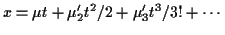 $\displaystyle x=\mu t +\mu_2^\prime t^2/2 + \mu_3^\prime t^3/3! + \cdots
$
