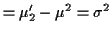 $\displaystyle = \mu_2^\prime -\mu^2=\sigma^2$