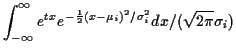 $\displaystyle \int_{-\infty}^\infty e^{tx} e^{-\frac{1}{2}(x-\mu_i)^2/\sigma_i^2} dx/(\sqrt{2\pi}\sigma_i)$