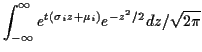 $\displaystyle \int_{-\infty}^\infty e^{t(\sigma_i z + \mu_i)} e^{-z^2/2} dz/\sqrt{2\pi}$
