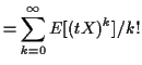 $\displaystyle = \sum_{k=0}^\infty E[(tX)^k]/k!$