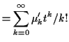 $\displaystyle = \sum_{k=0}^\infty \mu_k^\prime t^k/k!$