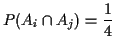 $\displaystyle P(A_i \cap A_j) = \frac{1}{4}
$