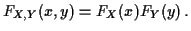 $\displaystyle F_{X,Y}(x,y) = F_X(x)F_Y(y) \, .
$