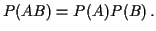 $\displaystyle P(AB) = P(A)P(B) \, .
$
