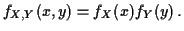 $\displaystyle f_{X,Y}(x,y) = f_X(x) f_Y(y) \, .
$