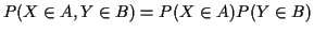 $ P(X \in A, Y\in B) =P(X\in A)P(Y\in B)$