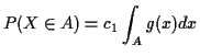 $\displaystyle P(X \in A ) = c_1 \int_A g(x) dx
$