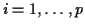 $ i=1,\ldots,p$
