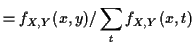 $\displaystyle = f_{X,Y}(x,y)/\sum_t f_{X,Y}(x,t)$
