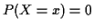 $ P(X=x) = 0$