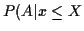 $\displaystyle P(A\vert x \le X$