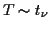 $ T\sim t_\nu$