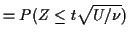 $\displaystyle = P( Z \le t\sqrt{U/\nu})$