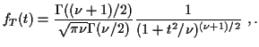 $\displaystyle f_T(t)= \frac{\Gamma((\nu+1)/2)
}{\sqrt{\pi\nu}\Gamma(\nu/2)}
\frac{1}{(1+t^2/\nu)^{(\nu+1)/2}}\ ,.
$