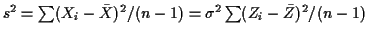 $ s^2 = \sum(X_i-\bar{X})^2/(n-1) = \sigma^2 \sum(Z_i-\bar{Z})^2/(n-1)$