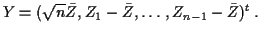 $\displaystyle Y=(\sqrt{n}\bar{Z}, Z_1-\bar{Z},\ldots,Z_{n-1}-\bar{Z})^t \, .
$