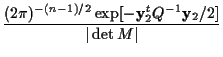 $\displaystyle \frac{(2\pi)^{-(n-1)/2}\exp[-{\bf y}_2^t Q^{-1} {\bf y}_2/2]}{\vert\det M\vert}$