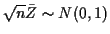 $ \sqrt{n}\bar{Z}\sim N(0,1)$