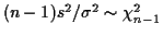 $ (n-1)s^2/\sigma^2 \sim \chi^2_{n-1}$