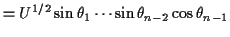 $\displaystyle = U^{1/2} \sin\theta_1\cdots \sin\theta_{n-2}\cos\theta_{n-1}$
