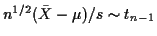 $ n^{1/2}(\bar{X} - \mu)/s \sim t_{n-1}$