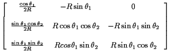 $\displaystyle \left[\begin{array}{ccc}
\frac{\cos\theta_1}{2R}
&
-R \sin\theta_...
...R}
&
R cos\theta_1\sin\theta_2
&
R \sin\theta_1\cos\theta_2
\end{array}\right]
$