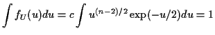 $\displaystyle \int f_U(u) du = c \int u^{(n-2)/2} \exp(-u/2) du =1
$
