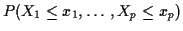 $\displaystyle P(X_1 \le x_1, \ldots , X_p \le x_p)
$