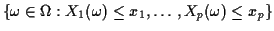 $\displaystyle \left\{\omega\in\Omega: X_1(\omega) \le x_1, \ldots , X_p (\omega) \le x_p \right\}
$