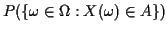 $ P(\{\omega\in\Omega:X(\omega)\in
A\})$