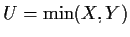 $U=\min(X,Y)$