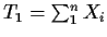 $T_1=\sum_1^nX_i$