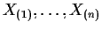 $ X_{(1)},\ldots,X_{(n)} $