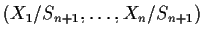 $(X_1 /S_{n+1}, \ldots ,X_n/S_{n+1})$
