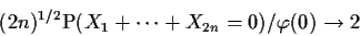 \begin{displaymath}(2n)^{1/2}{\rm P}(X_1+\cdots+X_{2n}=0)/\varphi(0) \to 2\end{displaymath}