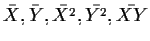 $\bar{X}, \bar{Y}, \bar{X^2}, \bar{Y^2}, \bar{XY}$