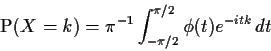 \begin{displaymath}{\rm P}(X=k)=\pi^{-1}\int_{-\pi/2}^{\pi/2} \phi(t) e^{-itk}\, dt \end{displaymath}
