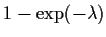 $1 - \exp ( - \lambda )$