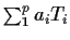 $
\sum_1^p a_i T_i $