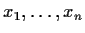 $x_1,\ldots,x_n$