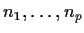 $n_1,
\ldots , n_p$