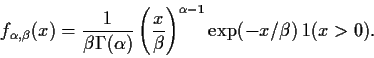 \begin{displaymath}f_{\alpha,\beta}(x)=\frac{1}{\beta\Gamma(\alpha)}\left(\frac{x}{\beta}
\right)^{\alpha-1}\exp(-x/\beta)\,1(x>0).\end{displaymath}
