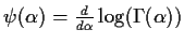 $\psi(\alpha)=\frac{d}{d\alpha}\log(\Gamma(\alpha))$