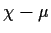 $ \chi-\mu$
