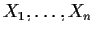 $X_1,\ldots,X_n$