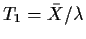 $T_1 = {\bar X}/
\lambda$